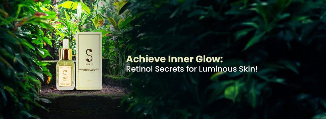 Achieve Inner Glow: Eating & Applying Your Retinol Makes Your Skin Glow - SIMREE