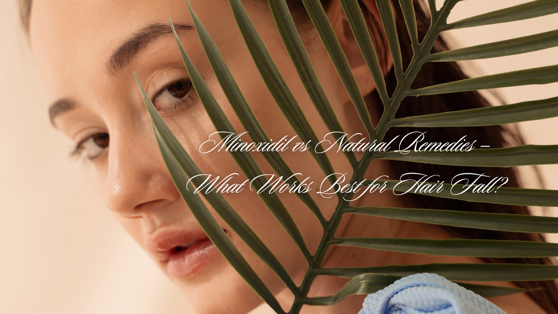 Minoxidil vs Natural Remedies – What Works Best for Hair Fall?
