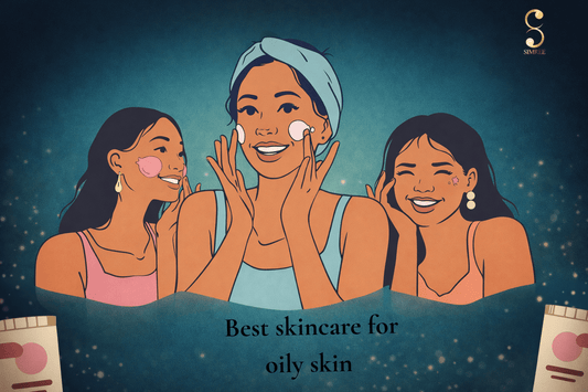 Best Skincare Routine for Oily Skin: A Complete Guide to Healthy, Balanced, and Glowing Skin - SIMREE